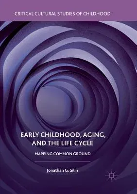 Early Childhood, Aging, and the Life Cycle: Mapping Common Ground (Softcover Reprint of the Original 1st 2018)