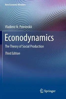 Econodynamics: The Theory of Social Production (Softcover Reprint of the Original 3rd 2018)