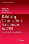 Rethinking School-To-Work Transitions in Australia: Young People Have Something to Say (Softcover Reprint of the Original 1st 2018)