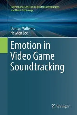 Emotion in Video Game Soundtracking (Softcover Reprint of the Original 1st 2018)