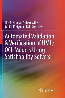 Automated Validation & Verification of Uml/Ocl Models Using Satisfiability Solvers (Softcover Reprint of the Original 1st 2018)