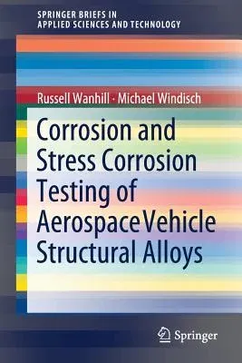 Corrosion and Stress Corrosion Testing of Aerospace Vehicle Structural Alloys (2018)