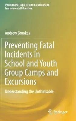 Preventing Fatal Incidents in School and Youth Group Camps and Excursions: Understanding the Unthinkable (2018)