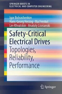 Safety-Critical Electrical Drives: Topologies, Reliability, Performance (2018)