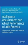 Intelligence Measurement and School Performance in Latin America: A Report of the Study of Latin American Intelligence Project (2018)