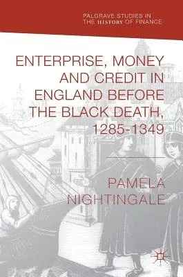 Enterprise, Money and Credit in England Before the Black Death 1285-1349 (2018)