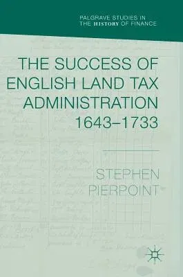 The Success of English Land Tax Administration 1643-1733 (2018)