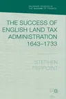 The Success of English Land Tax Administration 1643-1733 (2018)