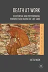 Death at Work: Existential and Psychosocial Perspectives on End-Of-Life Care (2018)