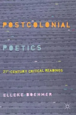 Postcolonial Poetics: 21st-Century Critical Readings (2018)