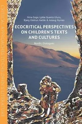 Ecocritical Perspectives on Children's Texts and Cultures: Nordic Dialogues (2018)