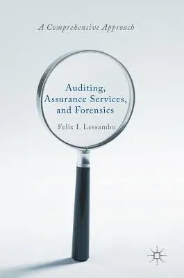 Auditing, Assurance Services, and Forensics: A Comprehensive Approach (2018)