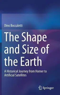 The Shape and Size of the Earth: A Historical Journey from Homer to Artificial Satellites (2019)