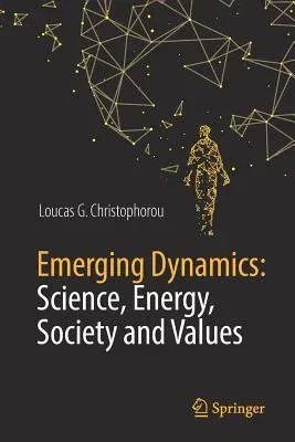 Emerging Dynamics: Science, Energy, Society and Values (2018)