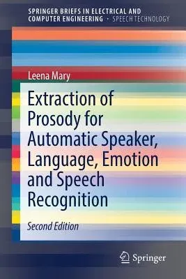 Extraction of Prosody for Automatic Speaker, Language, Emotion and Speech Recognition (2019)