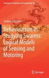 Behaviourism in Studying Swarms: Logical Models of Sensing and Motoring (2019)