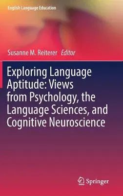 Exploring Language Aptitude: Views from Psychology, the Language Sciences, and Cognitive Neuroscience (2018)