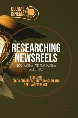 Researching Newsreels: Local, National and Transnational Case Studies (2018)