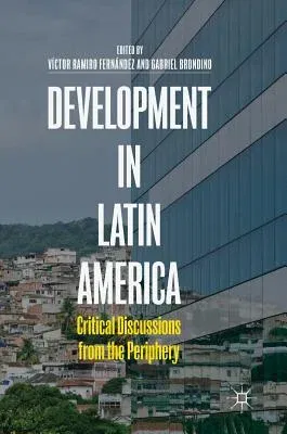 Development in Latin America: Critical Discussions from the Periphery (2019)