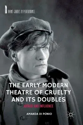 The Early Modern Theatre of Cruelty and Its Doubles: Artaud and Influence (2018)