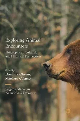 Exploring Animal Encounters: Philosophical, Cultural, and Historical Perspectives (2018)