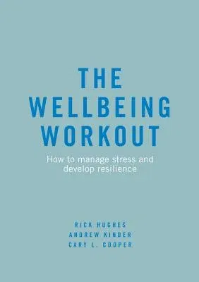 The Wellbeing Workout: How to Manage Stress and Develop Resilience (2019)