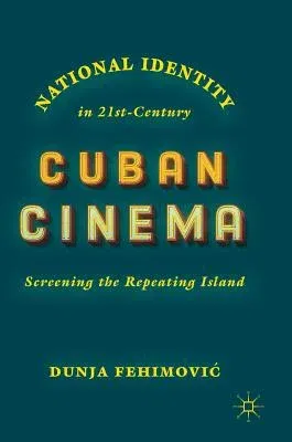 National Identity in 21st-Century Cuban Cinema: Screening the Repeating Island (2018)