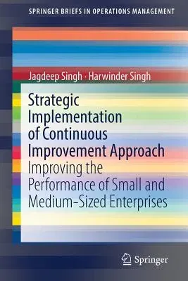 Strategic Implementation of Continuous Improvement Approach: Improving the Performance of Small and Medium-Sized Enterprises (2019)