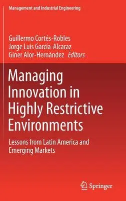 Managing Innovation in Highly Restrictive Environments: Lessons from Latin America and Emerging Markets (2019)