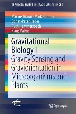 Gravitational Biology I: Gravity Sensing and Graviorientation in Microorganisms and Plants (2018)