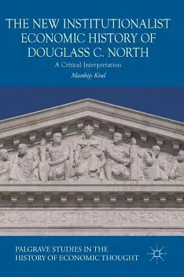 The New Institutionalist Economic History of Douglass C. North: A Critical Interpretation (2018)