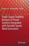 Small-Signal Stability Analysis of Power Systems Integrated with Variable Speed Wind Generators (2018)