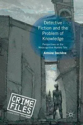 Detective Fiction and the Problem of Knowledge: Perspectives on the Metacognitive Mystery Tale (2018)