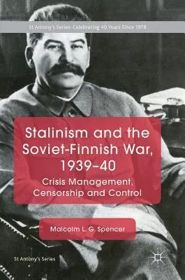 Stalinism and the Soviet-Finnish War, 1939-40: Crisis Management, Censorship and Control (2018)