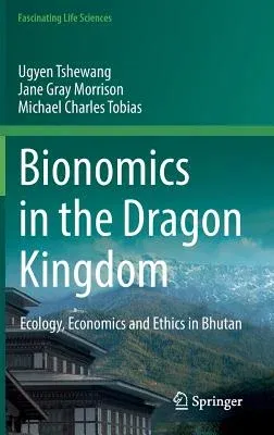 Bionomics in the Dragon Kingdom: Ecology, Economics and Ethics in Bhutan (2018)