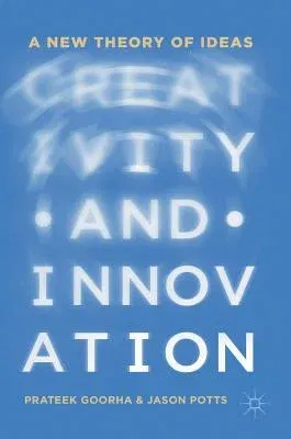 Creativity and Innovation: A New Theory of Ideas (2019)