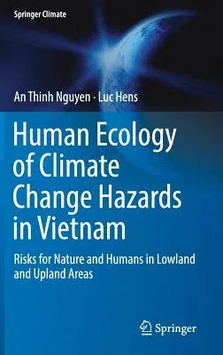 Human Ecology of Climate Change Hazards in Vietnam: Risks for Nature and Humans in Lowland and Upland Areas (2019)