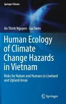 Human Ecology of Climate Change Hazards in Vietnam: Risks for Nature and Humans in Lowland and Upland Areas (2019)