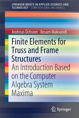 Finite Elements for Truss and Frame Structures: An Introduction Based on the Computer Algebra System Maxima (2019)