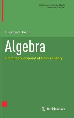 Algebra: From the Viewpoint of Galois Theory (2018)