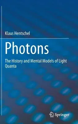 Photons: The History and Mental Models of Light Quanta (2018)