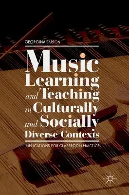 Music Learning and Teaching in Culturally and Socially Diverse Contexts: Implications for Classroom Practice (2018)