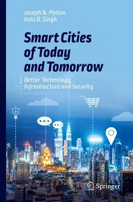 Smart Cities of Today and Tomorrow: Better Technology, Infrastructure and Security (2019)