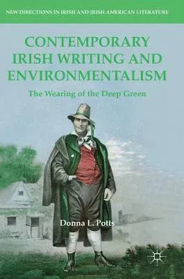 Contemporary Irish Writing and Environmentalism: The Wearing of the Deep Green (2018)