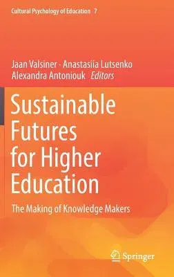 Sustainable Futures for Higher Education: The Making of Knowledge Makers (2018)