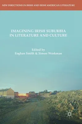 Imagining Irish Suburbia in Literature and Culture (2018)