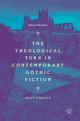 The Theological Turn in Contemporary Gothic Fiction: Holy Ghosts (2018)