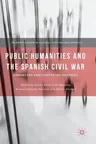 Public Humanities and the Spanish Civil War: Connected and Contested Histories (2018)