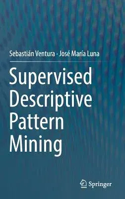 Supervised Descriptive Pattern Mining (2018)