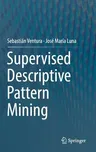 Supervised Descriptive Pattern Mining (2018)